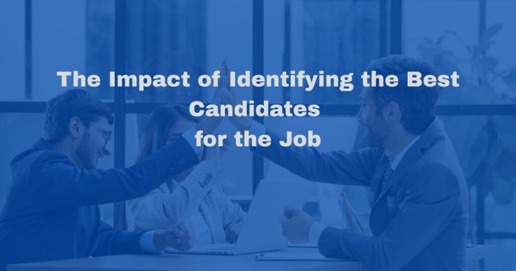 The Impact of Identifying the Best Candidates for the Job